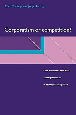Corporatism or Competition: Labour Contracts, Institutions and Wage Structures in International Comparison-Wow! eBook