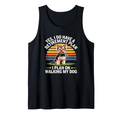 Sí, tengo un plan de jubilación Planeo caminar mi Yorkie Camiseta sin Mangas