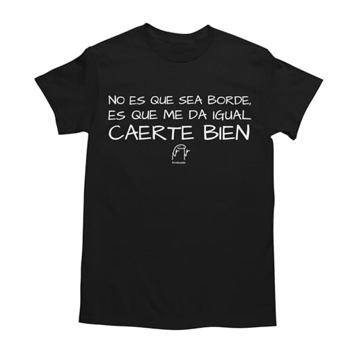 Wondernastic - Camiseta No es Que Sea Borde es Que me da Igual caerte Bien, Talla XXL, Color Negro, Manga Corta, Unisex, Apta para Lavadora, Divertido y Original, Diseño Exclusivo