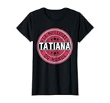 Tatiana | La Meilleure Tatiana du Monde | Femmes et filles T-Shirt