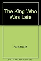 The King Who Was Late 0026743191 Book Cover