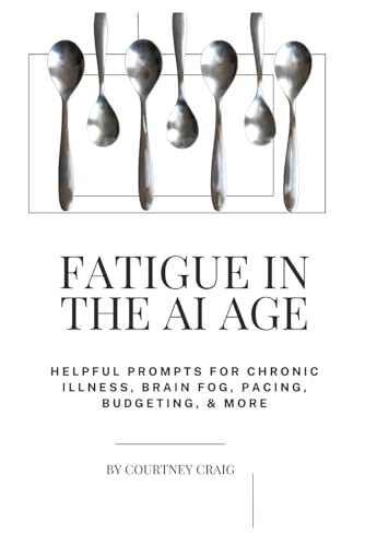 Fatigue in the AI age: Helpful Prompts for Chronic Illness, Brain...