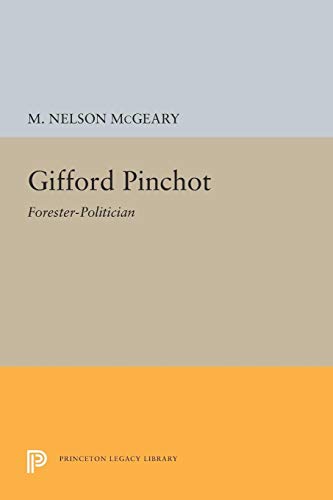 Gifford Pinchot: Forester-Politician 0691621462 Book Cover