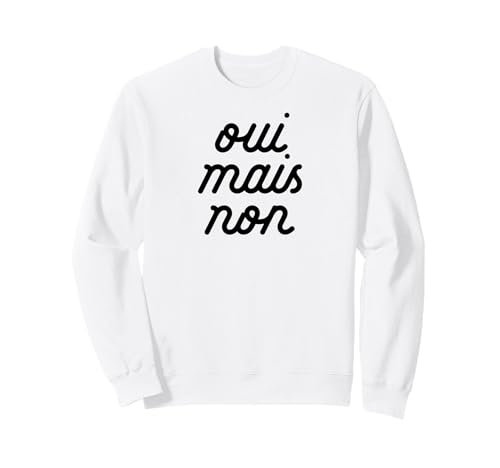 OUI MAIS NON yeah but no Funny French Girlfriend Meme Sweatshirt