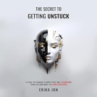 Amazon.com: The Secret to Getting Unstuck: A Guide to Forming 5 Habits