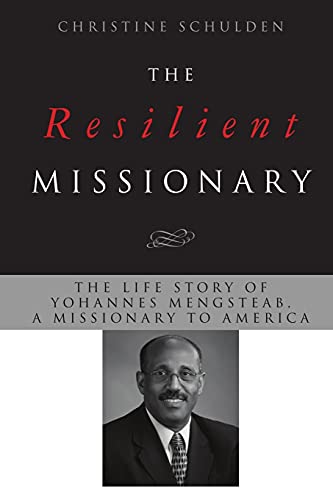 The Resilient Missionary: The Life Story of Yohannes Mengsteab, a Missionary to America (The Missionaries to America)