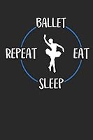 Ballet Eat Sleep Repeat: Notebook 6 x 9 Lined Ruled Journal Gift For Ballerinas And Ballet Dancers (108 Pages) 1702285073 Book Cover