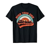 Mind Your Own Uterus Pro Choice Feminist Women's Rights T-Shirt