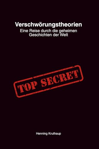 Verschwörungstheorien: Eine Reise durch die geheimen Geschichten der Welt