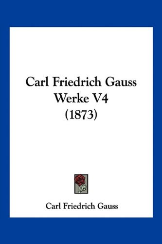 Carl Friedrich Gauss Werke V4 (1873)