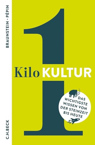 1 Kilo Kultur: Das wichtigste Wissen von der Steinzeit bis heute (Beck Paperback)
