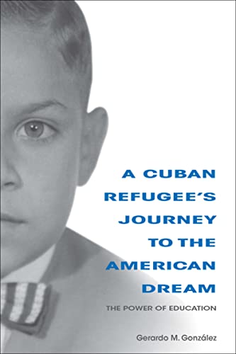 A Cuban Refugee's Journey to the American Dream: The Power of Education (Well House Books)