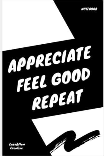Appreciate Feel Good Repeat: Modern Notebook For Abraham Hicks Enjoyers (Appreciation Essence) Paperback – 10 Dec. 2021