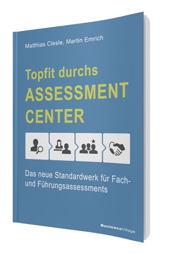 Topfit durchs As­sess­ment-Cen­ter: Das neue Standardwerk für Fach- und Führungsassessments