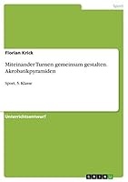 Miteinander Turnen gemeinsam gestalten. Akrobatikpyramiden: Sport, 5. Klasse 3668380961 Book Cover