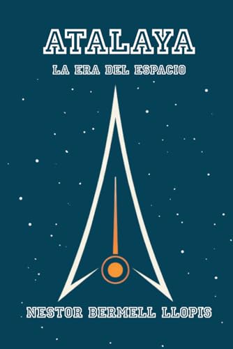 ATALAYA: La Era del Espacio. (Novela de Ciencia Ficción): 1