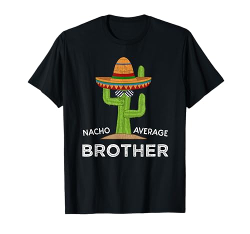 Fun Brother Joke Humor | Funny Saying Nacho Average Brother T-Shirt