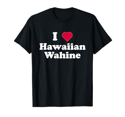 I Love Hawaiian Wahine - Humour drôle pour adulte T-Shirt