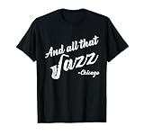 The Ultimate Guide to the Best Jazz Festivals in Chicago 3 This Tee Features An Instrument Saxophone Artwork with And All That Jazz, Buy it if you love jazz and anyone who likes music in general, Perfect gift idea for any special occasion, Purchase it as a birthday present for friends and family. Chicago Mus...