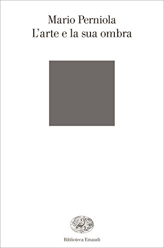 L'arte e la sua ombra (Biblioteca Einaudi Vol. 95)...