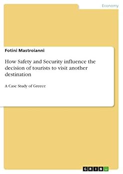 Paperback How Safety and Security influence the decision of tourists to visit another destination: A Case Study of Greece Book