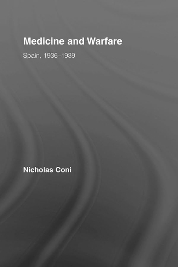 Medicine and Warfare: Spain, 1936–1939 (Routledge Studies on Contemporary Spain)      1st Edition, Kindle Edition