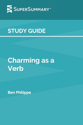 Study Guide: Charming as a Verb by Ben Philippe (SuperSummary)