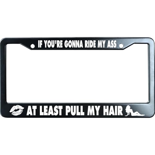 If You're Gonna Ride My Ass at Least Pull My Hair License Plate Frame for Men/Women, Humorous Stainless Steel Auto Car Tag Frame, Funny License Plate Holder UV Printed, Personalized Gift Ideas
