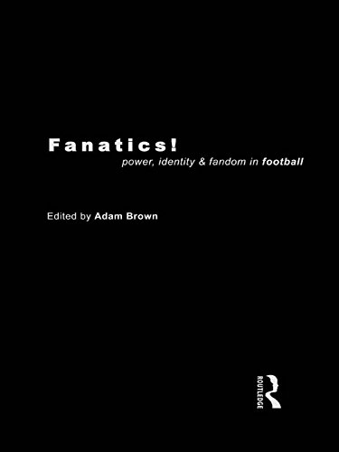 Fanatics: Power, Identity and Fandom in Football
