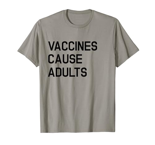 Vaccines Cause Adults Funny T-Shirt
