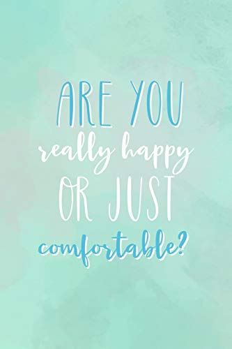 Are You Really Happy Or Just Comfortable?: All Purpose 6x9