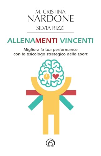 Allenamenti vincenti. Migliora la tua performance con lo psicologo strategico dello sport