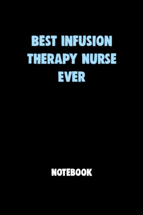 Best Infusion Therapy Nurse Ever Notebook University Graduation gift: Lined Notebook / Journal Gift, 120 Pages, 6x9, Soft Cover, Matte Finish