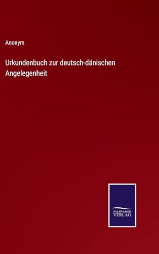 Urkundenbuch zur deutsch-dänischen Angelegenheit (German Edition)