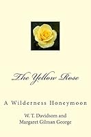The Yellow Rose: A Wilderness Honeymoon 1502569590 Book Cover