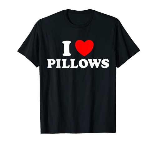 I Love Pillows, cama divertida y acogedora para sofá, ropa de cama de princesa relajante Camiseta
