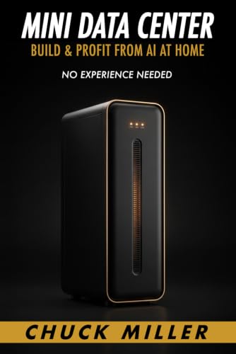 Mini Data Center: Build & Profit From AI at Home - No Experience Needed