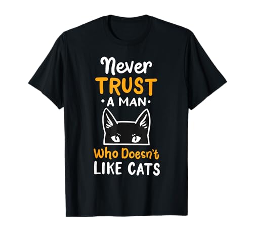 Never Trust A Man Who Doesn't Like Cats Humor Chat Mom T-Shirt