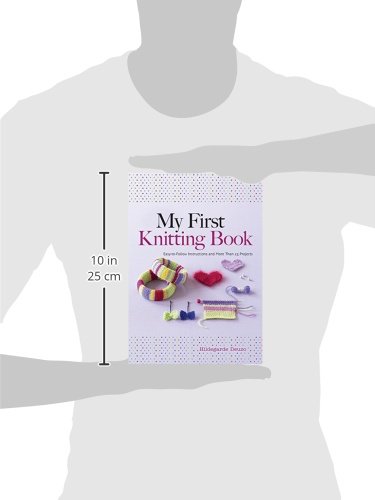 My First Knitting Book: Easy-To-Follow Instructions and More Than 15 Projects