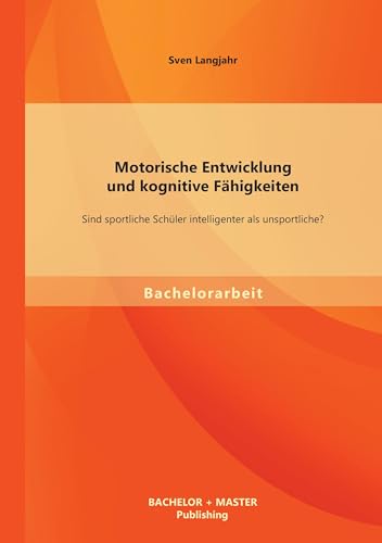 Motorische Entwicklung und kognitive Fähigkeiten: Sind sportliche Schüler intelligenter als unsportliche?