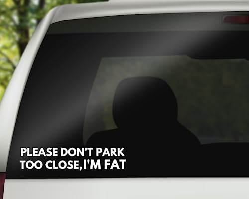 Image of Please Don't Park Too Close I'm Fat Decal | Funny Car Decal Bumper Sticker Truck Window Decal | 8 inch x 1.7 inch Size | Made in USA