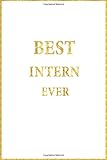 Best Intern Ever: Lined Notebook, Gold Letters on White Cover, Gold Border Margins, Diary, Journal, 6 x 9 in., 206 Lined Pages