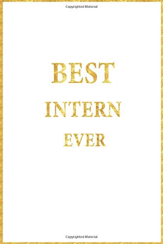  Best Intern Ever: Lined Notebook, Gold Letters on White Cover, Gold Border Margins, Diary, Journal, 6 x 9 in., 206 Lined Pages