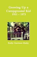 Growing Up a Campground Kid 1951 - 1973 0557085322 Book Cover