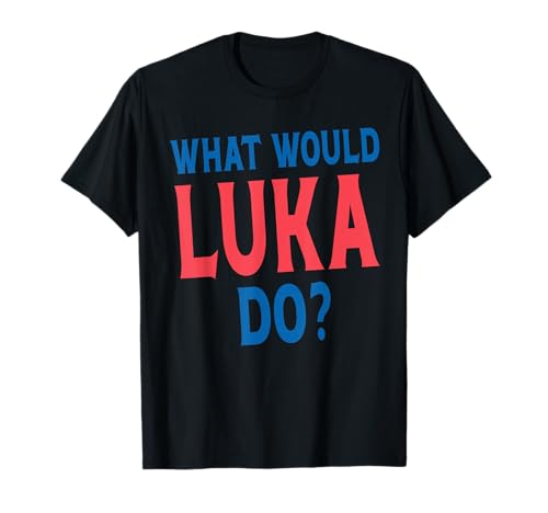 What Would Luka Do Personal Name First Name Funny Luka