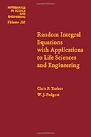 Random Integral Equations with Applications to Life Sciences and Engineering (Mathematics in Science & Engineering) 0127021507 Book Cover