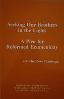 Seeking Our Brothers in the Light: A Plea for Reformed Ecumenicity 0921100485 Book Cover