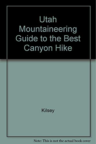 Utah Mountaineering Guide and the Best Canyon H... 0960582452 Book Cover