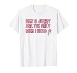 BEN & JERRY ARE THE ONLY MEN I NEED