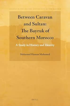 Between Caravan and Sultan: The Bayruk of Southern Morocco: A Study in History and Identity: 1 Between Caravan and Sultan: The Bayruk of Southern Morocco: A Study in History and Identity: 1 book cover